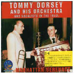 TOMMY DORSEY / トミー・ドーシー / MAHATTAN SERENADE