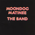THE BAND / ザ・バンド / MOONDOG MATINEE