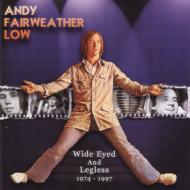 ANDY FAIRWEATHER LOW / アンディ・フェアウェザー・ロウ / WIDE EYED AND LEGLESS 1974-1997 / ワイド・アイド・アンド・レッグレス 74~97