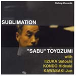 SABU TOYOZUMI / 豊住芳三郎 / SUBLIMATION / サブリメイション