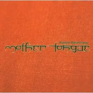 RUDRESH MAHANTHAPPA / ルドレシュ・マハンサッパ / Mother Tongue