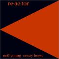 NEIL YOUNG (& CRAZY HORSE) / ニール・ヤング / RE-AC-TOR