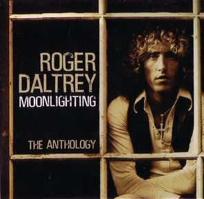 ROGER DALTREY / ロジャー・ダルトリー / MOONLIGHTING: ANTHOLOGY