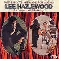 LEE HAZLEWOOD / リー・ヘイゼルウッド / THESE BOOTS ARE MADE FOR WALKIN': THE COMPLETE MGM RECORDINGS