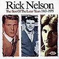 RICK NELSON / リック・ネルソン / BEST OF THE LATER YEARS 1963-1975