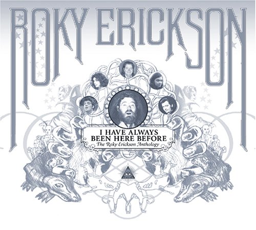 ROKY ERICKSON / ロッキー・エリクソン / I HAVE ALWAYS BEEN HERE BEFORE: THE ROKY ERICKSON ANTHOLOGY [BEST]
