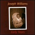 JOSEPH WILLIAMS / ジョセフ・ウィリアムズ / EARY YEARS / アーリー・イヤーズ