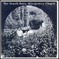 SEARCH PARTY / サーチ・パーティ / MONTGOMERY CHAPEL