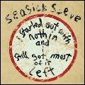 SEASICK STEVE / シーシック・スティーヴ / STARTED OUT WITH NOTHIN AND I STILL GOT MOST OF IT LEFT / 人生やりなおしブルース