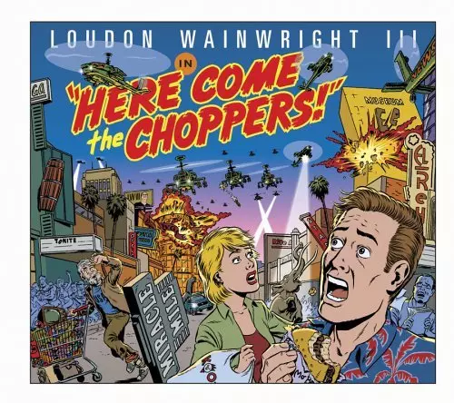 LOUDON WAINWRIGHT 3 / ラウドン・ウェインライトIII / HERE COME THE CHOPPERS!