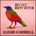 ALISON O'DONNELL / アリソン・オドネル / HEY HEY HIPPY WITCH