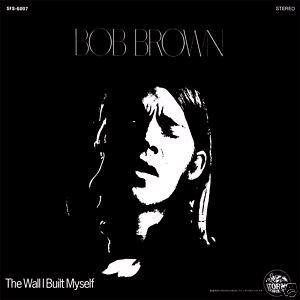 BOB BROWN / ボブ・ブラウン / THE WALL I BUILT MYSELF
