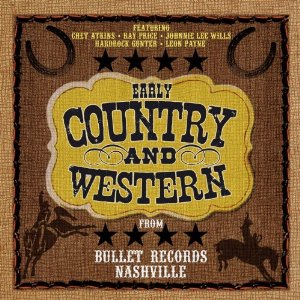 V.A. (COUNTRY) / EARLY COUNTRY AND WESTERN FROM BULLET RECORDS NASHVILLE