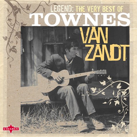 TOWNES VAN ZANDT / タウンズ・ヴァン・ザント / LEGEND: THE VERY BEST OF