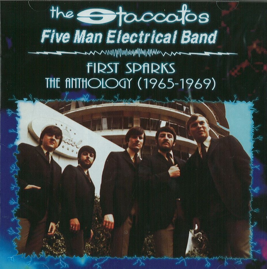 STACCATOS / FIVE MAN ELECTRICAL BAND / FIRST SPARKS: THE ANTHOLOGY (1965-1969)