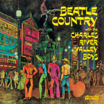 CHARLES RIVER VALLEY BOYS / チャールズ・リヴァー・ヴァリー・ボーイズ / BEATLE COUNTRY