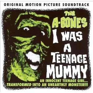 A-BONES / エイ・ボーンズ / I WAS A TEENAGE MUMMY