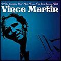 VINCE MARTIN / ヴィンス・マーティン / IF THE JASMINE DON'T YET YOU... THE BAY BREEZE WILL