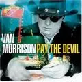 VAN MORRISON / ヴァン・モリソン / PAY THE DEVIL