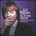 BILL WYMAN / ビル・ワイマン / STONE ALONE - SOLO ANTHOLOGY 1974-2002