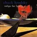 CHUCK BRODSKY / チャック・ブロドスキー / TULLIPS FOR LUNCH