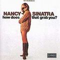 NANCY SINATRA / ナンシー・シナトラ / HOW DOES THAT GRAB YOU? / ハウ・ダズ・ザット・グラブ・ユー?