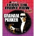 GRAHAM PARKER / グレアム・パーカー / FROM THE FRONT ROW...LIVE!