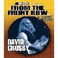 DAVID CROSBY / デヴィッド・クロスビー / FROM THE FRONT ROW...LIVE!
