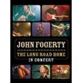 JOHN FOGERTY / ジョン・フォガティ / LONG ROAD HOME: IN CONCERT / ロング・ロード・ホーム - イン・コンサート