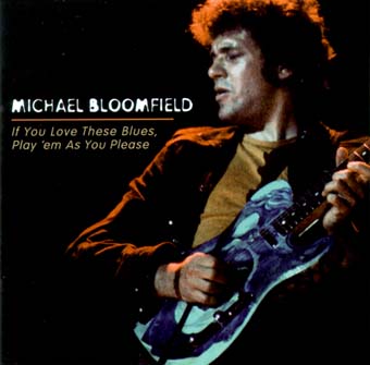 MICHAEL BLOOMFIELD / マイケル・ブルームフィールド / IF YOU LOVE THESE BLUES, PLAY 'EM AS YOU PLEASE