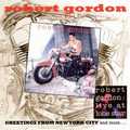 ROBERT GORDON / ロバート・ゴードン / GREETINGS FROM　NEW YORK CITY AND MORE…