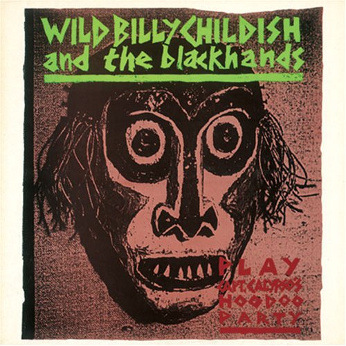 WILD BILLY CHILDISH AND THE BLACKHANDS / ワイルド・ビリー・チャイルディッシュ&ザ・ブラックハンズ / CAPTAIN CALYPSO'S HOO DOO PARTY / キャプテン・カリプソのフードゥー・パーティー (CD)