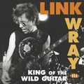 LINK WRAY / リンク・レイ / KING OF THE WILD GUITAR