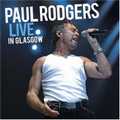PAUL RODGERS / ポール・ロジャース / LIVE IN GLASGOW / ライヴ・イン・グラスゴー