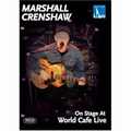 MARSHALL CRENSHAW / マーシャル・クレンショウ / ON STAGE AT WORLD CAFE LIVE