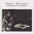 PAUL YOUNG / ポール・ヤング / BETWEEN TWO FIRES [DELUXE 2 CD EDITION]