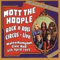 MOTT THE HOOPLE / モット・ザ・フープル / ROCK'N'ROLL CIRCUS-LIVE WOLVERHAMPTON CIVIC HALL 6TH APRIL 1972 / ロックンロール・サーカス-ライヴ・ウルバーハンプトン・シヴィック・ホール1972.4.6 (紙ジャケ)