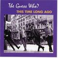 GUESS WHO / ゲス・フー / THIS TIME LONG AGO /  