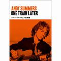 ANDY SUMMERS / アンディ・サマーズ / ONE TRAIN LATER / アンディ・サマーズ自伝 ポリス全調書