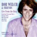 BOB WELCH / ボブ・ウェルチ / LIVE FROM THE ROXY