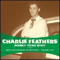 CHARLIE FEATHERS / チャーリー・フェザース / RARE AND UNISSUED RECORDING VOLUME TWO: HONKY TONK KIND