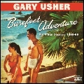 GARY USHER / ゲイリー・アッシャー / BAREFOOT ADVENTURE: THE 4 STAR SESSIONS 1962-66