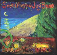 SOUTH AUSTIN JUG BAND / サウス・オースティン・ジャグ・バンド / DARK AND WEARY WORLD
