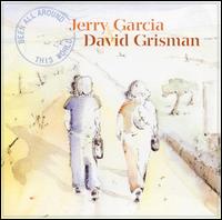 JERRY GARCIA & DAVID GRISMAN / ジェリー・ガルシア&デヴィッド・グリスマン / BEEN ALL AROUND THIS WORLD