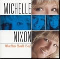 MICHELLE NIXON / ミシェル・ニクソン / WHAT MORE SHOULD I SAY?