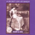 MARY Z.COX / メアリー・ズィー・コックス / A SECRET LIFE OF BANJO