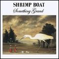 SHRIMP BOAT / シュリンプ・ボート / SOMETHING GRAND