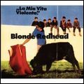 BLONDE REDHEAD / ブロンド・レッドヘッド / LA MIA VITA VIOLENTA