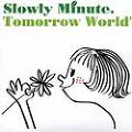 SLOWLY MINUTE. / スロウリーミニッツ / TOMORROW WORLD'