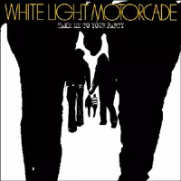 WHITE LIGHT MOTORCADE / ホワイト・ライト・モーターケード / テイク・ミー・トゥ・ユア・パーティー